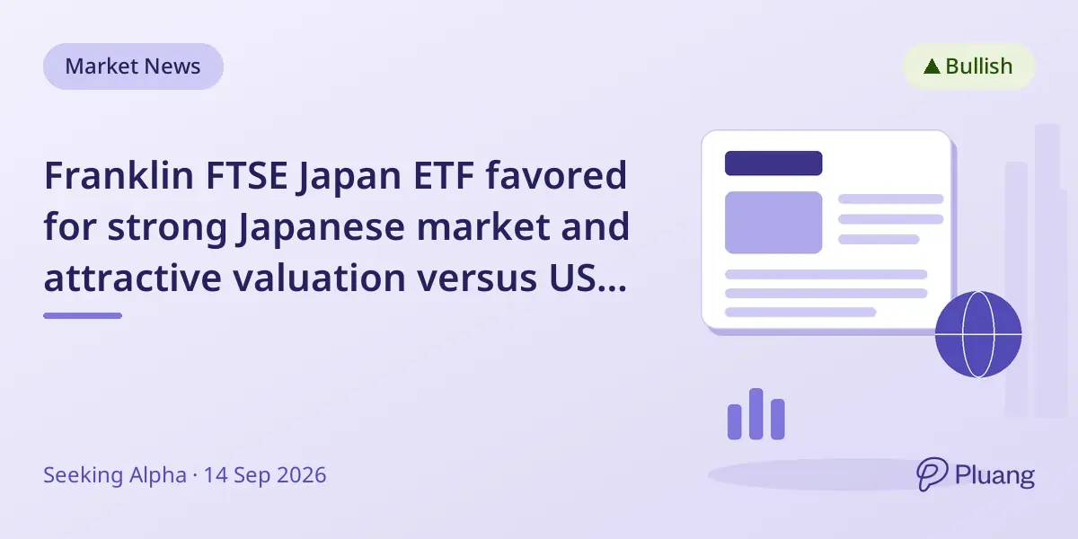Franklin FTSE Japan ETF favored for strong Japanese market and attractive valuation versus US peers
