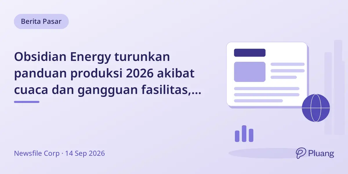 Obsidian Energy turunkan panduan produksi 2026 akibat cuaca dan gangguan fasilitas, target pertumbuhan 15% di 2027