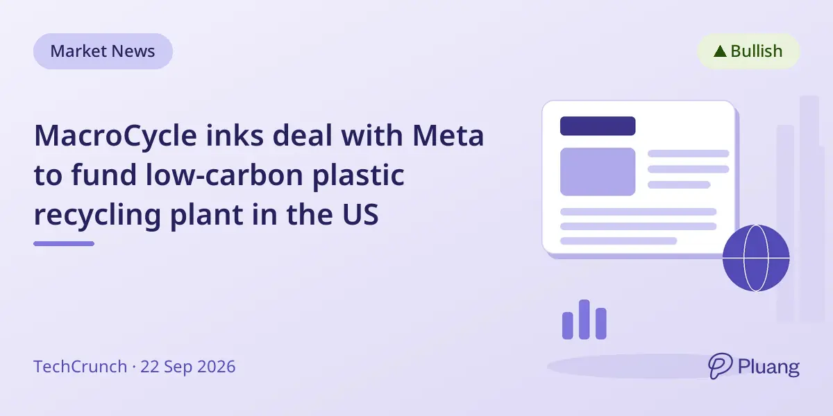 MacroCycle inks deal with Meta to fund low-carbon plastic recycling plant in the US