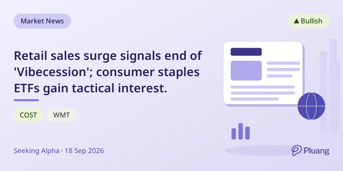 Retail sales surge signals end of 'Vibecession'; consumer staples ETFs gain tactical interest.