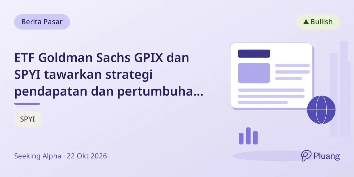 ETF Goldman Sachs GPIX dan SPYI tawarkan strategi pendapatan dan pertumbuhan berbeda di tengah volatilitas pasar.