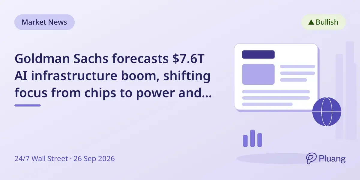 Goldman Sachs forecasts $7.6T AI infrastructure boom, shifting focus from chips to power and networking.