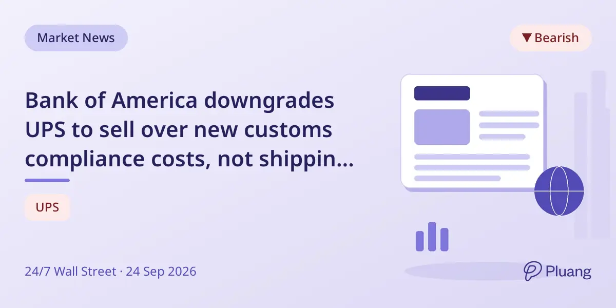 Bank of America downgrades UPS to sell over new customs compliance costs, not shipping demand.