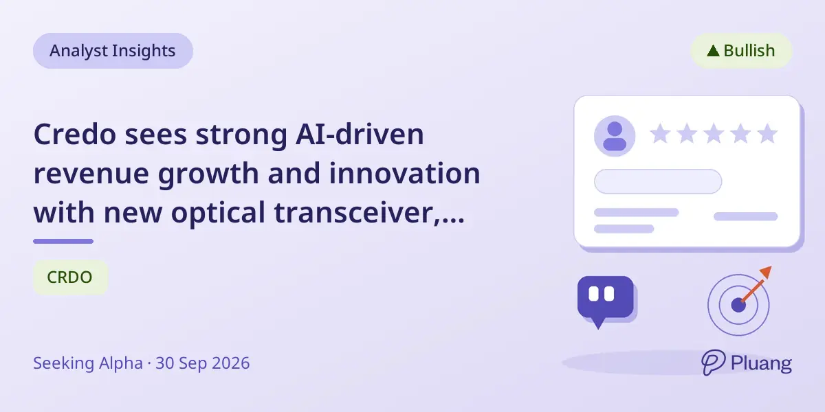 Credo sees strong AI-driven revenue growth and innovation with new optical transceiver, maintaining bullish outlook.