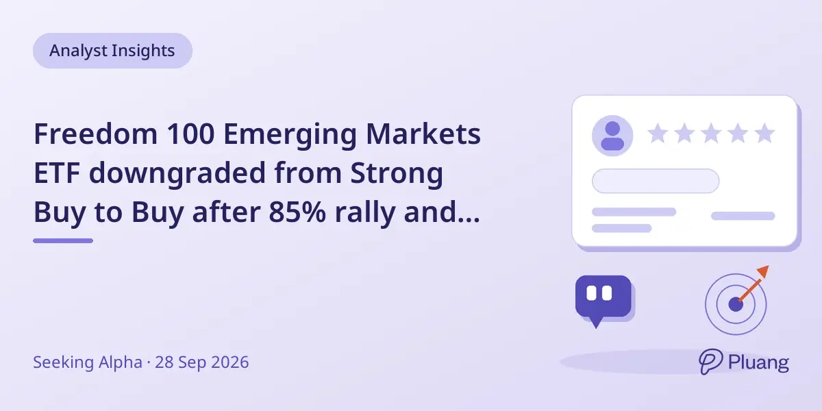 Freedom 100 Emerging Markets ETF downgraded from Strong Buy to Buy after 85% rally and portfolio concentration in memory and AI hardware.