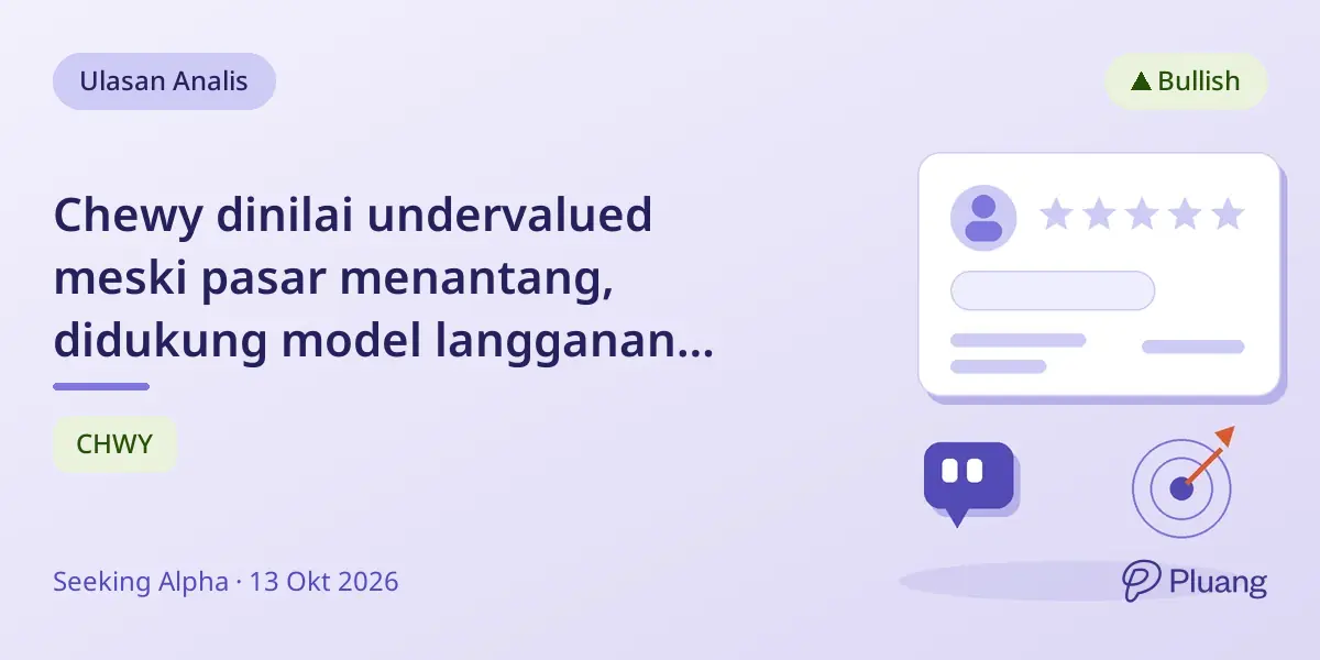 Chewy dinilai undervalued meski pasar menantang, didukung model langganan kuat dan pertumbuhan margin.
