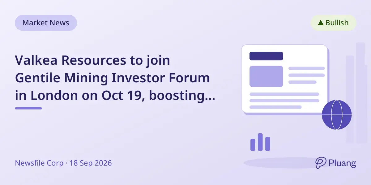 Valkea Resources to join Gentile Mining Investor Forum in London on Oct 19, boosting exposure amid key drilling season.