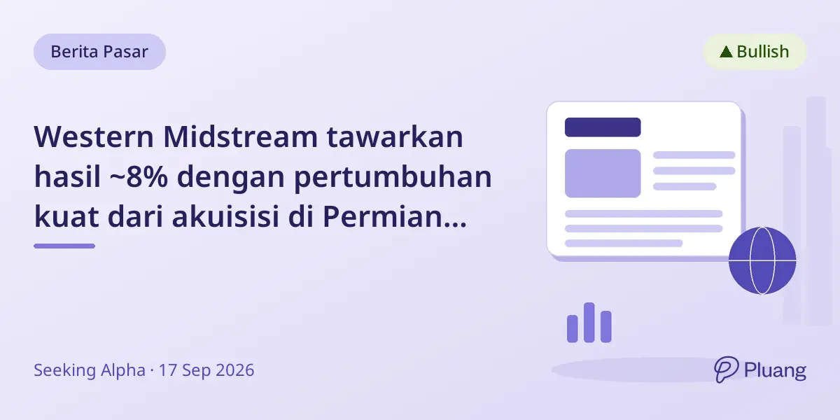 Western Midstream tawarkan hasil ~8% dengan pertumbuhan kuat dari akuisisi di Permian Basin