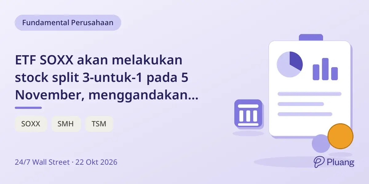 ETF SOXX akan melakukan stock split 3-untuk-1 pada 5 November, menggandakan jumlah saham tanpa mengubah nilai total.