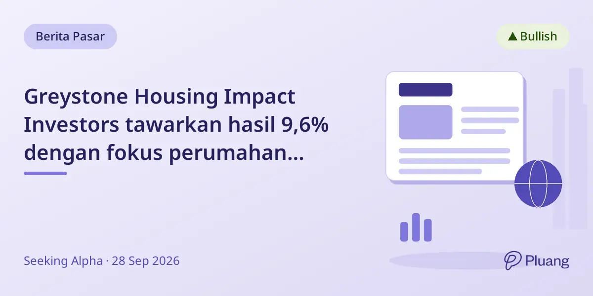 Greystone Housing Impact Investors tawarkan hasil 9,6% dengan fokus perumahan terjangkau meski alami kerugian.