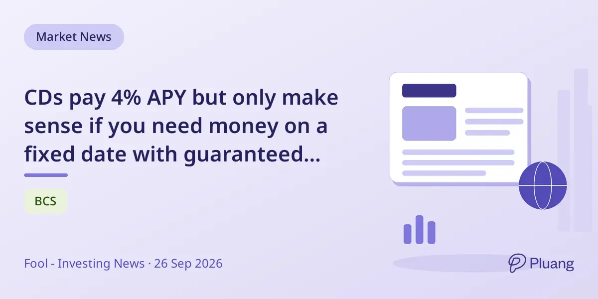 CDs pay 4% APY but only make sense if you need money on a fixed date with guaranteed returns.