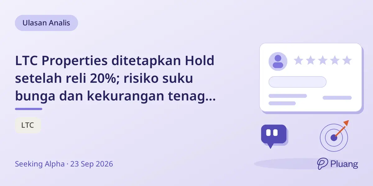 LTC Properties ditetapkan Hold setelah reli 20%; risiko suku bunga dan kekurangan tenaga kerja menghambat pertumbuhan.