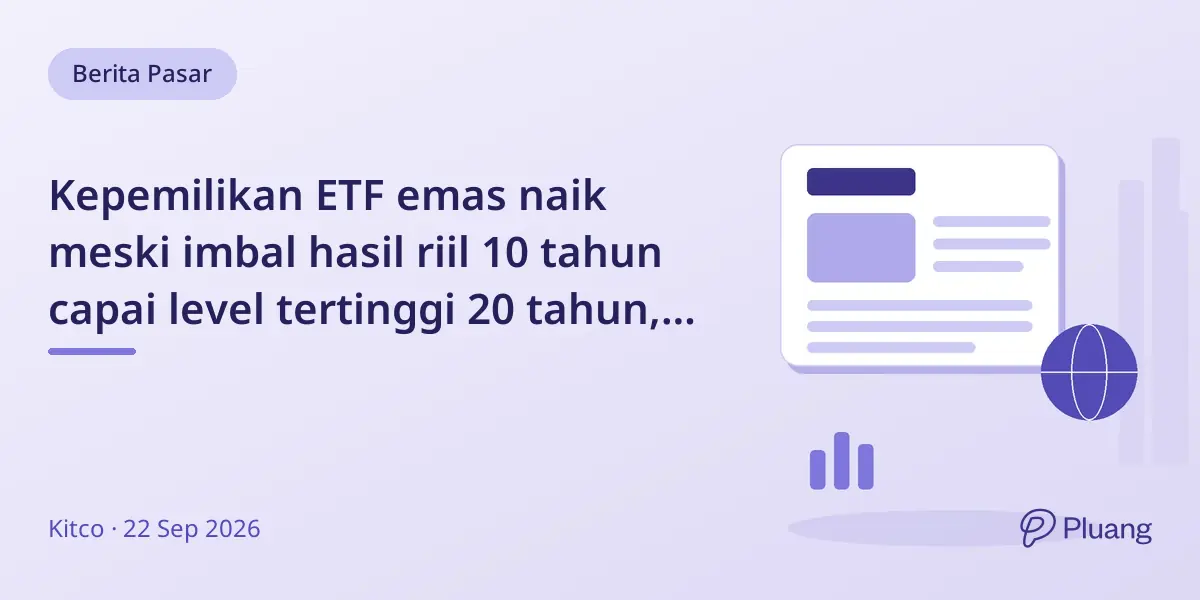 Kepemilikan ETF emas naik meski imbal hasil riil 10 tahun capai level tertinggi 20 tahun, tanda perubahan pandangan investor.