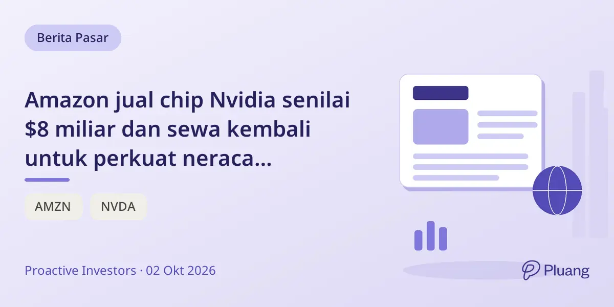 Amazon jual chip Nvidia senilai $8 miliar dan sewa kembali untuk perkuat neraca keuangan.