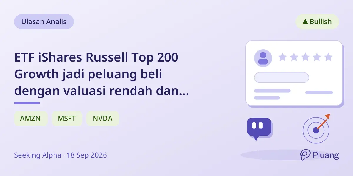 ETF iShares Russell Top 200 Growth jadi peluang beli dengan valuasi rendah dan pertumbuhan teknologi AI kuat.