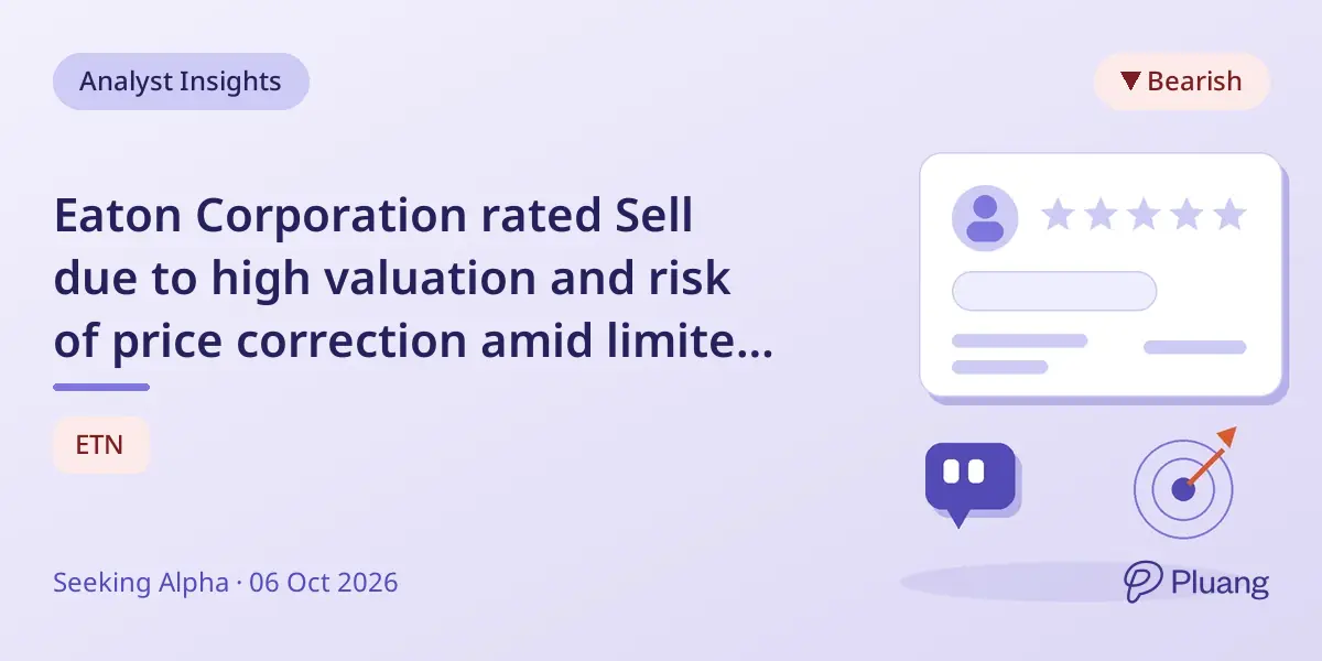Eaton Corporation rated Sell due to high valuation and risk of price correction amid limited upside.