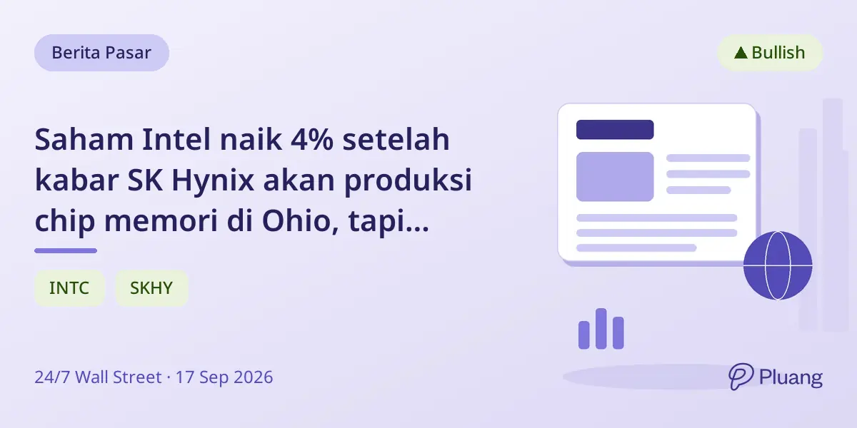 Saham Intel naik 4% setelah kabar SK Hynix akan produksi chip memori di Ohio, tapi kesepakatan belum pasti.