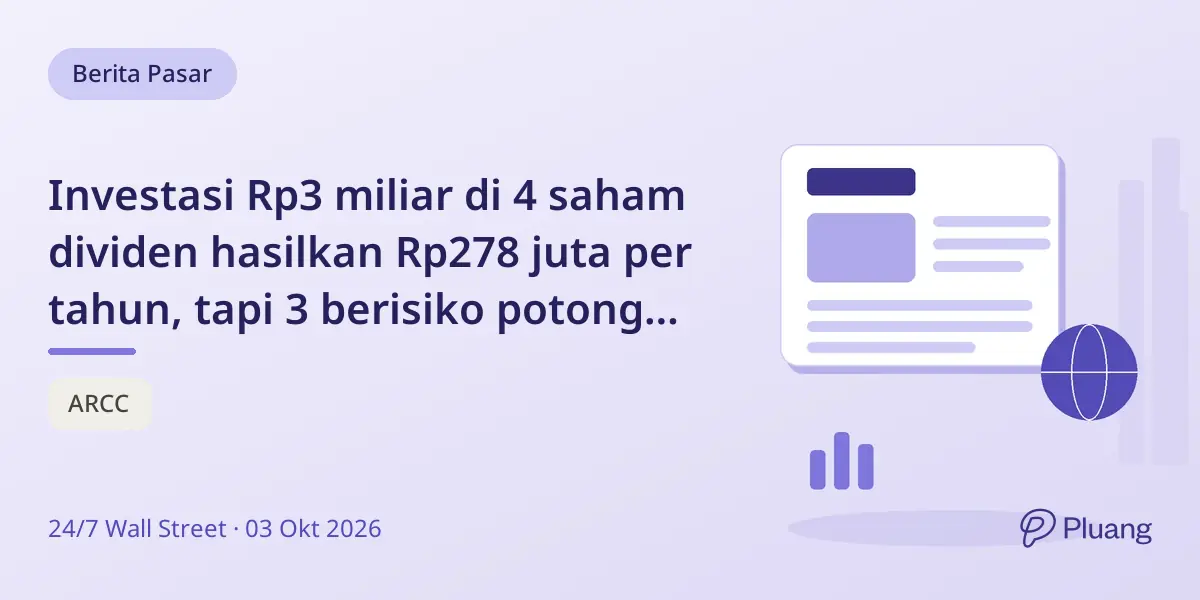 Investasi Rp3 miliar di 4 saham dividen hasilkan Rp278 juta per tahun, tapi 3 berisiko potong pendapatan.