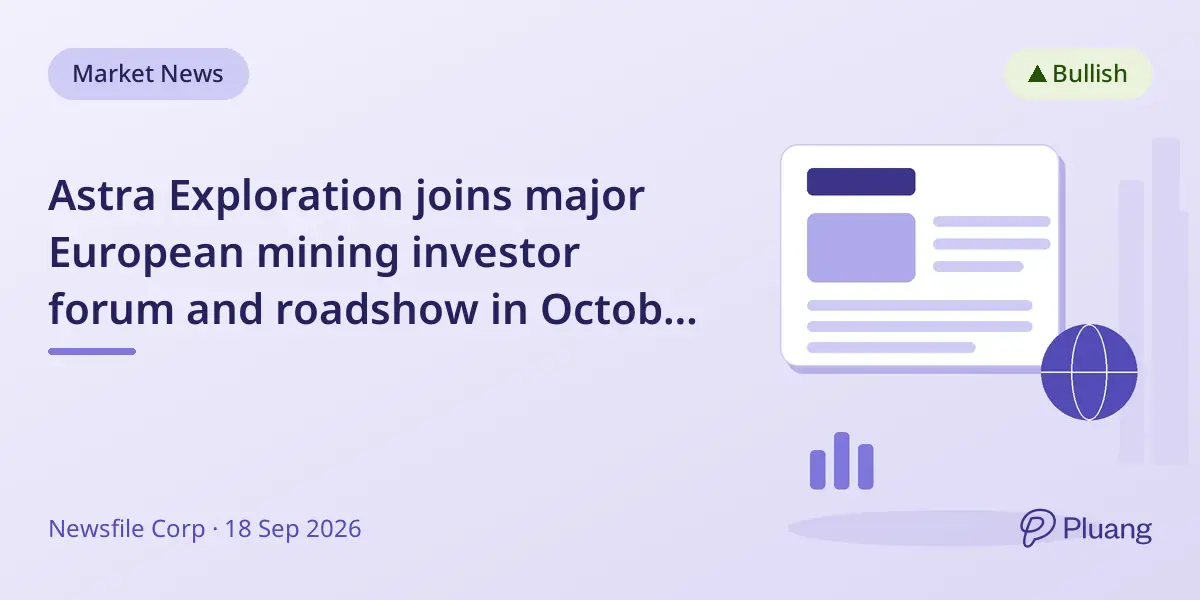 Astra Exploration joins major European mining investor forum and roadshow in October to boost visibility.
