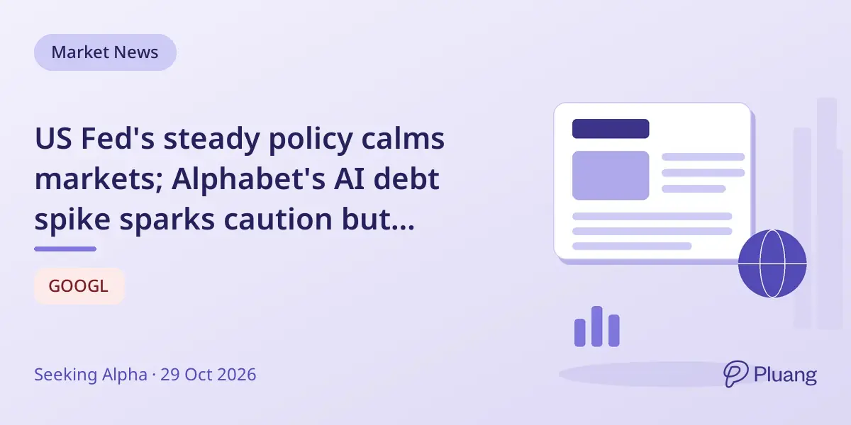 US Fed's steady policy calms markets; Alphabet's AI debt spike sparks caution but selective optimism remains.