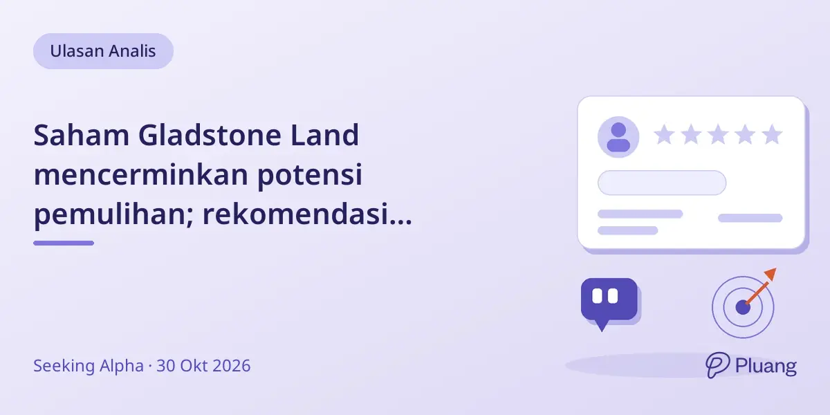 Saham Gladstone Land mencerminkan potensi pemulihan; rekomendasi TAHAN dengan dividen 6,31% dan target harga $8,86.