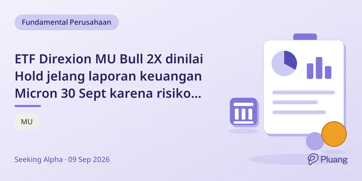 ETF Direxion MU Bull 2X dinilai Hold jelang laporan keuangan Micron 30 Sept karena risiko leverage.