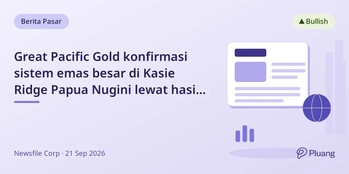 Great Pacific Gold konfirmasi sistem emas besar di Kasie Ridge Papua Nugini lewat hasil bor menjanjikan.