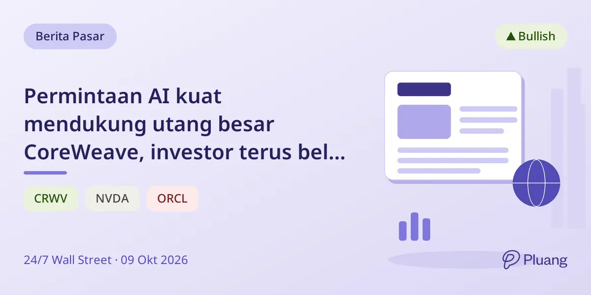 Permintaan AI kuat mendukung utang besar CoreWeave, investor terus beli meski saham turun.