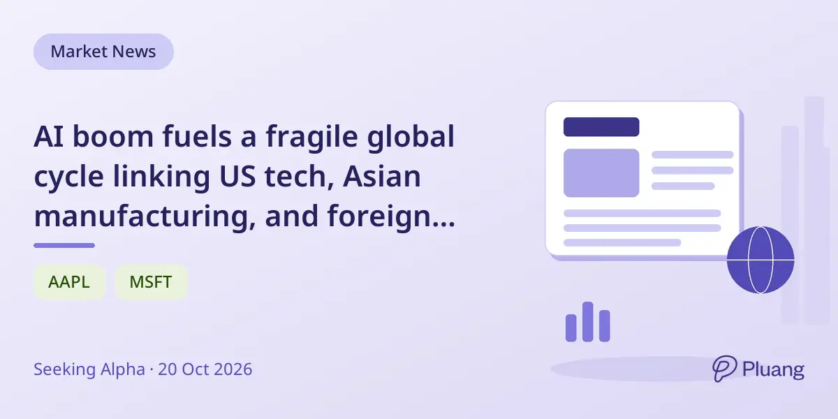 AI boom fuels a fragile global cycle linking US tech, Asian manufacturing, and foreign capital flows.
