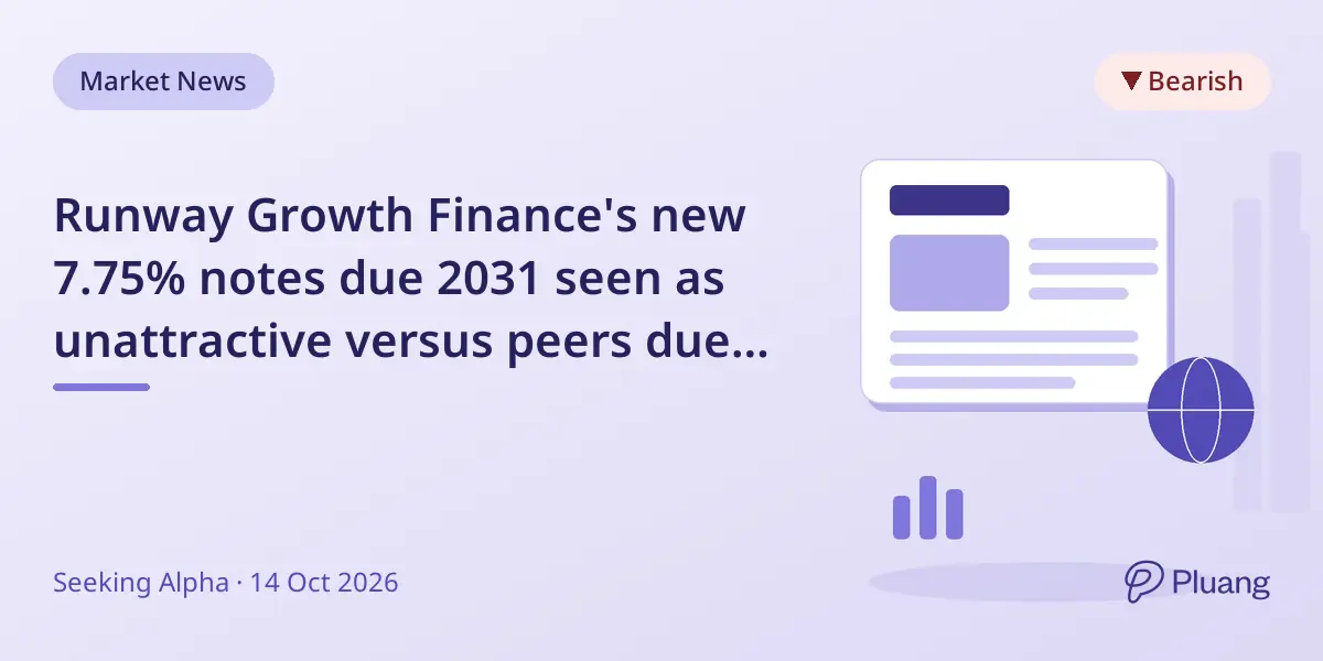 Runway Growth Finance's new 7.75% notes due 2031 seen as unattractive versus peers due to weaker credit and overvaluation.
