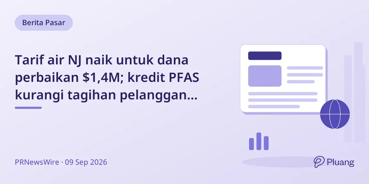 Tarif air NJ naik untuk dana perbaikan $1,4M; kredit PFAS kurangi tagihan pelanggan layak.