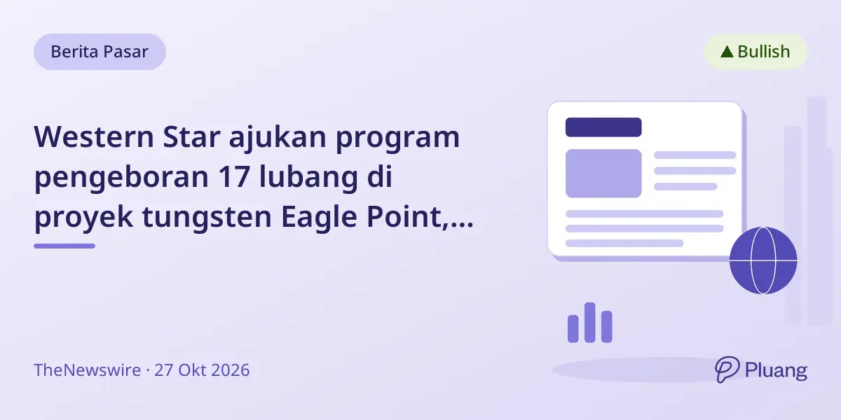 Western Star ajukan program pengeboran 17 lubang di proyek tungsten Eagle Point, pertama dalam 70+ tahun