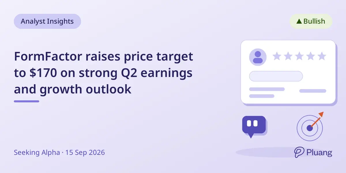 FormFactor raises price target to $170 on strong Q2 earnings and growth outlook