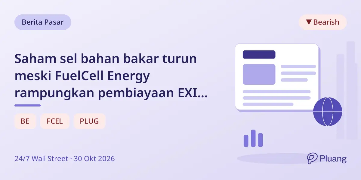 Saham sel bahan bakar turun meski FuelCell Energy rampungkan pembiayaan EXIM $49 juta.