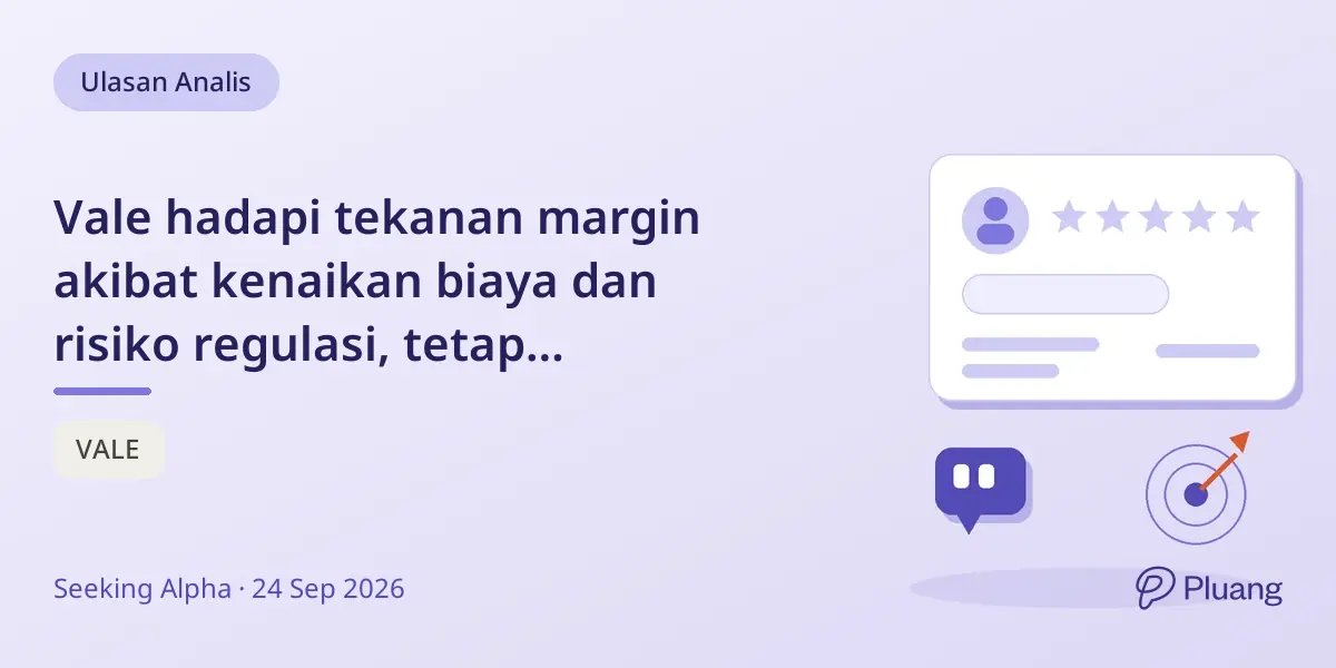 Vale hadapi tekanan margin akibat kenaikan biaya dan risiko regulasi, tetap rekomendasi Hold.