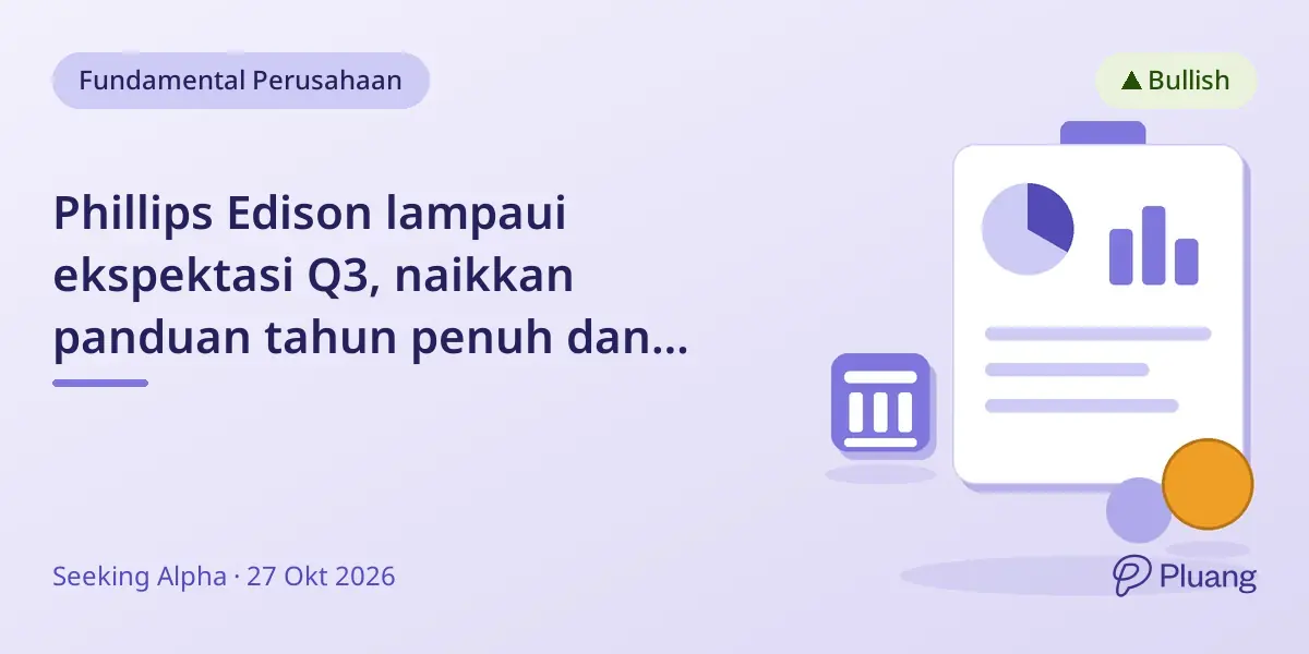Phillips Edison lampaui ekspektasi Q3, naikkan panduan tahun penuh dan dividen 6%.