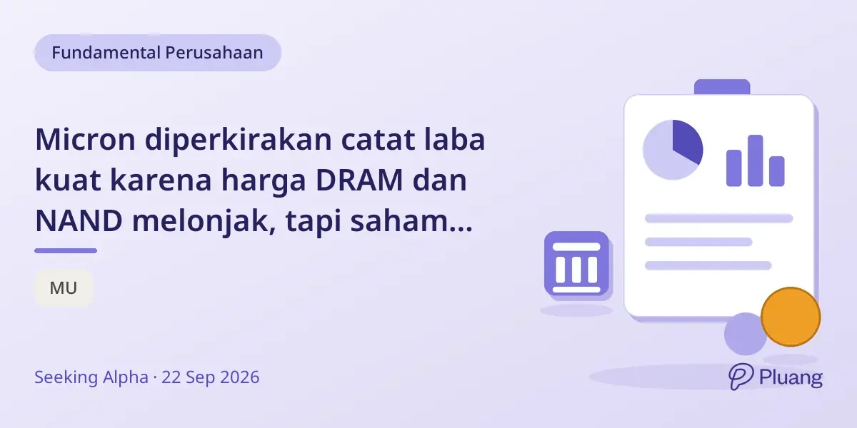 Micron diperkirakan catat laba kuat karena harga DRAM dan NAND melonjak, tapi saham mungkin turun dulu sebelum naik lagi.