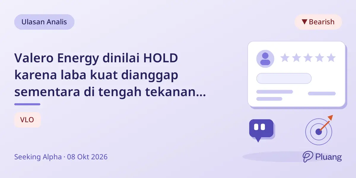 Valero Energy dinilai HOLD karena laba kuat dianggap sementara di tengah tekanan margin yang diperkirakan.