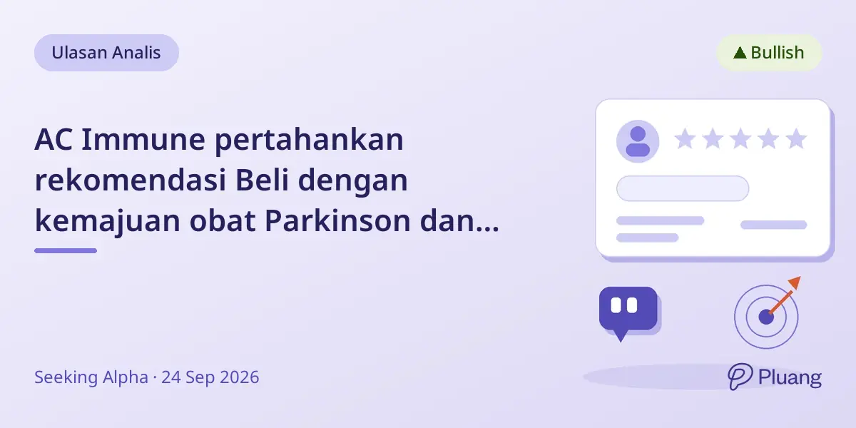 AC Immune pertahankan rekomendasi Beli dengan kemajuan obat Parkinson dan Alzheimer, dana cukup hingga akhir 2027