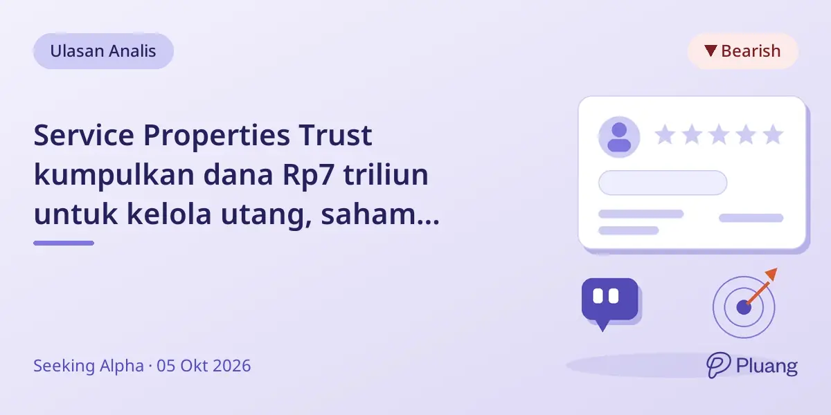 Service Properties Trust kumpulkan dana Rp7 triliun untuk kelola utang, saham turun 39%, status naik jadi Hold