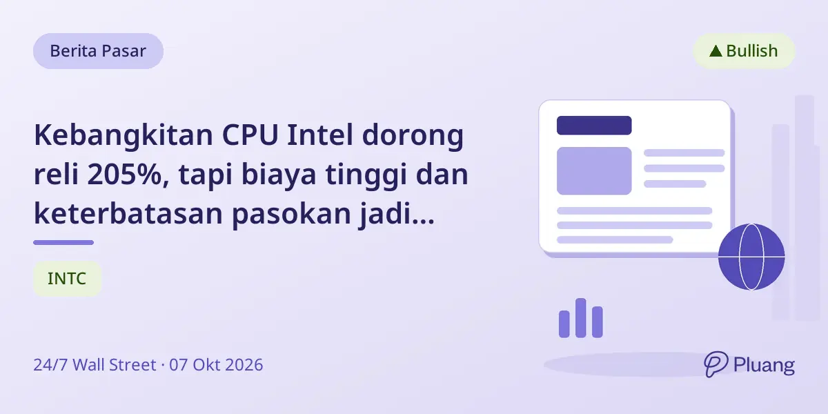 Kebangkitan CPU Intel dorong reli 205%, tapi biaya tinggi dan keterbatasan pasokan jadi risiko.