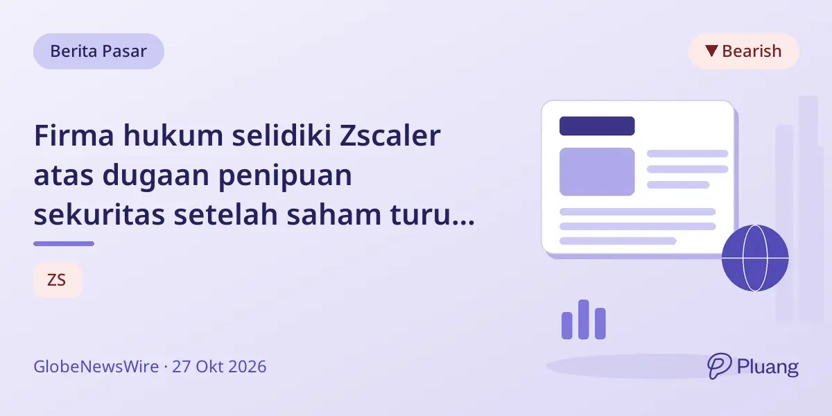 Firma hukum selidiki Zscaler atas dugaan penipuan sekuritas setelah saham turun akibat laporan keuangan dan pengunduran diri eksekutif.