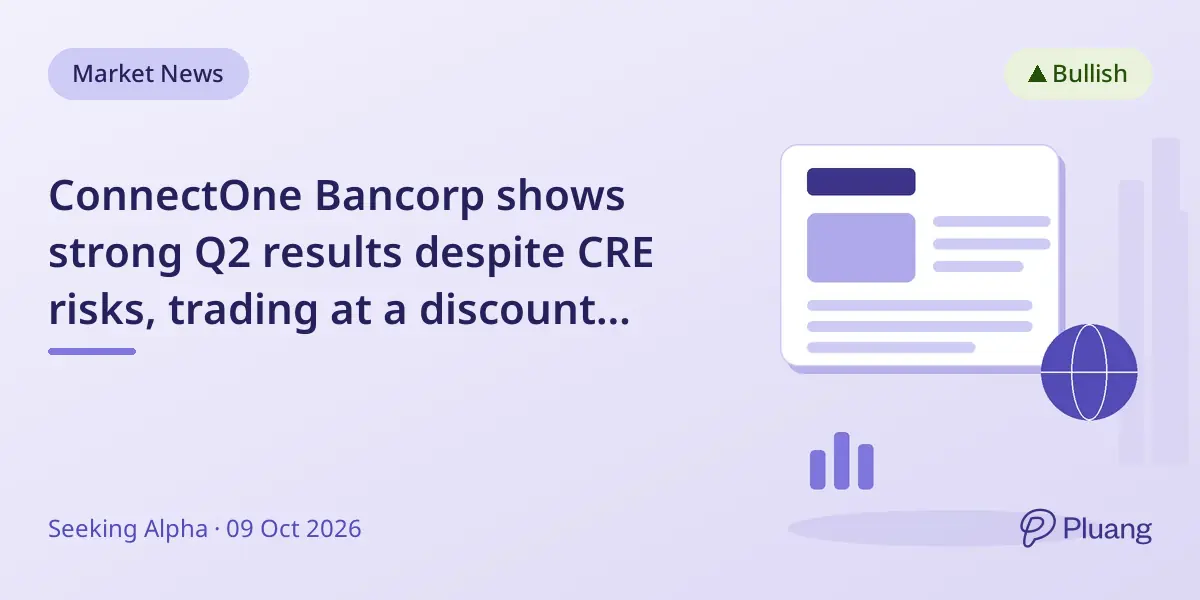 ConnectOne Bancorp shows strong Q2 results despite CRE risks, trading at a discount reflecting cautious market sentiment.