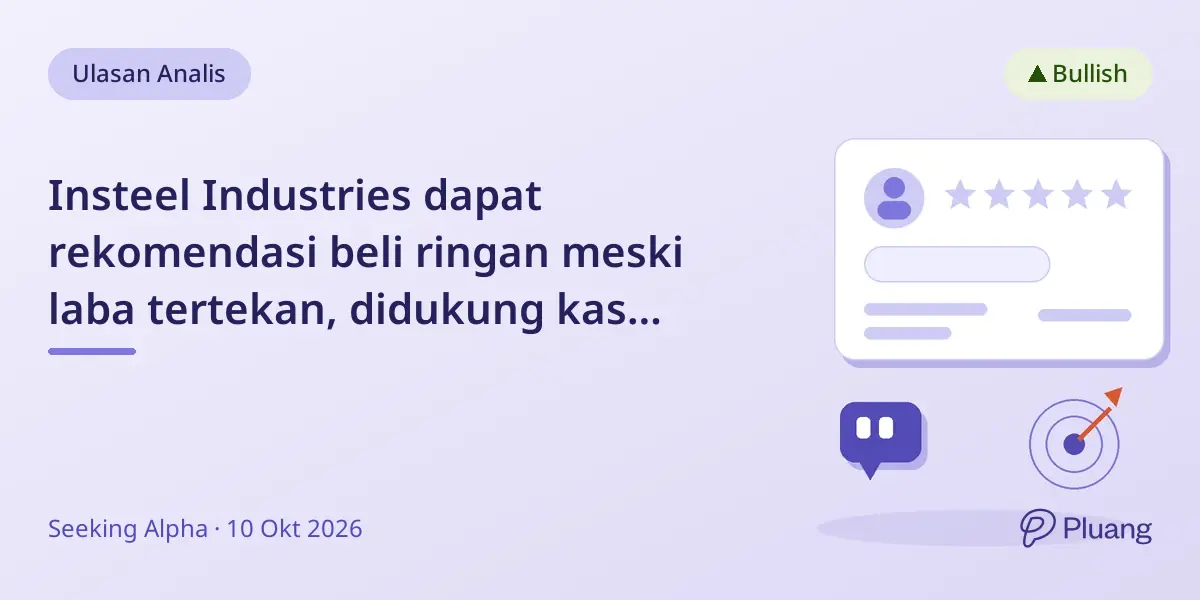 Insteel Industries dapat rekomendasi beli ringan meski laba tertekan, didukung kas kuat dan valuasi menarik.
