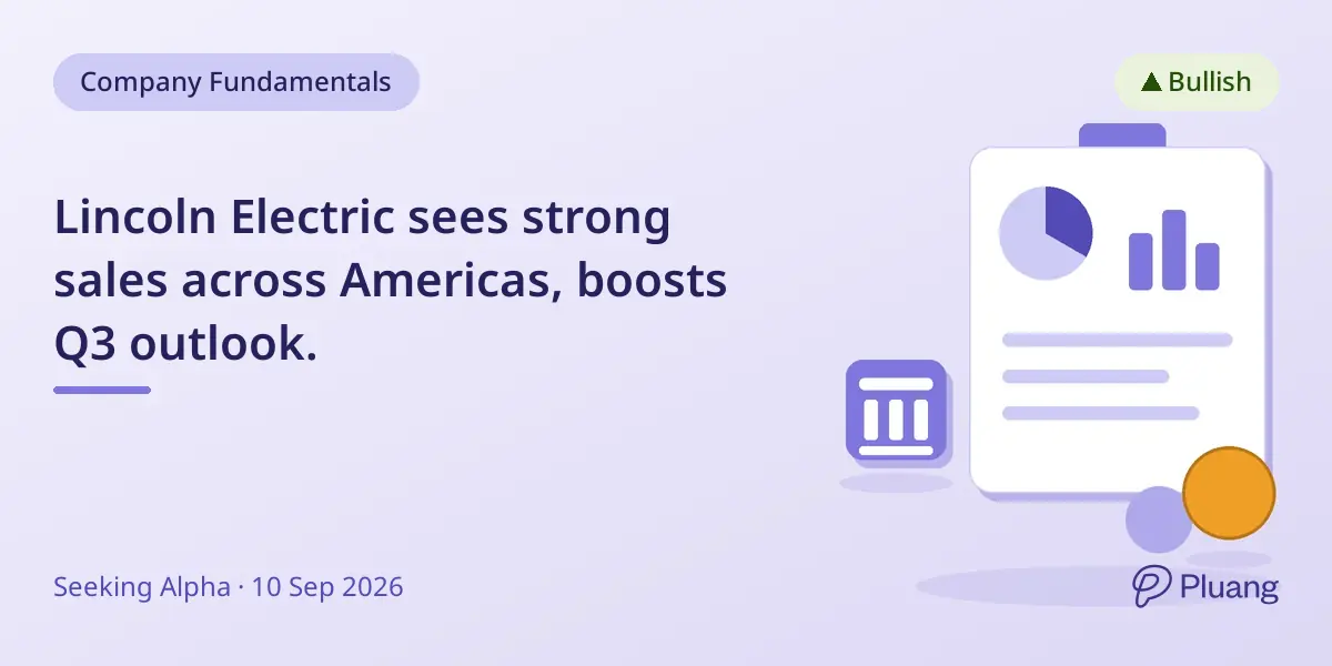 Lincoln Electric sees strong sales across Americas, boosts Q3 outlook.
