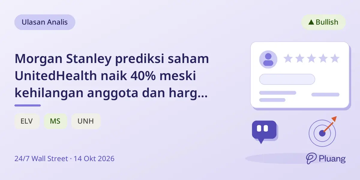 Morgan Stanley prediksi saham UnitedHealth naik 40% meski kehilangan anggota dan harga turun.