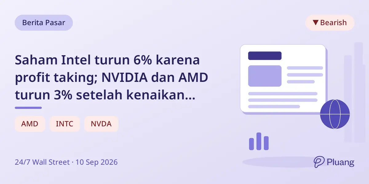 Saham Intel turun 6% karena profit taking; NVIDIA dan AMD turun 3% setelah kenaikan besar tahun ini.