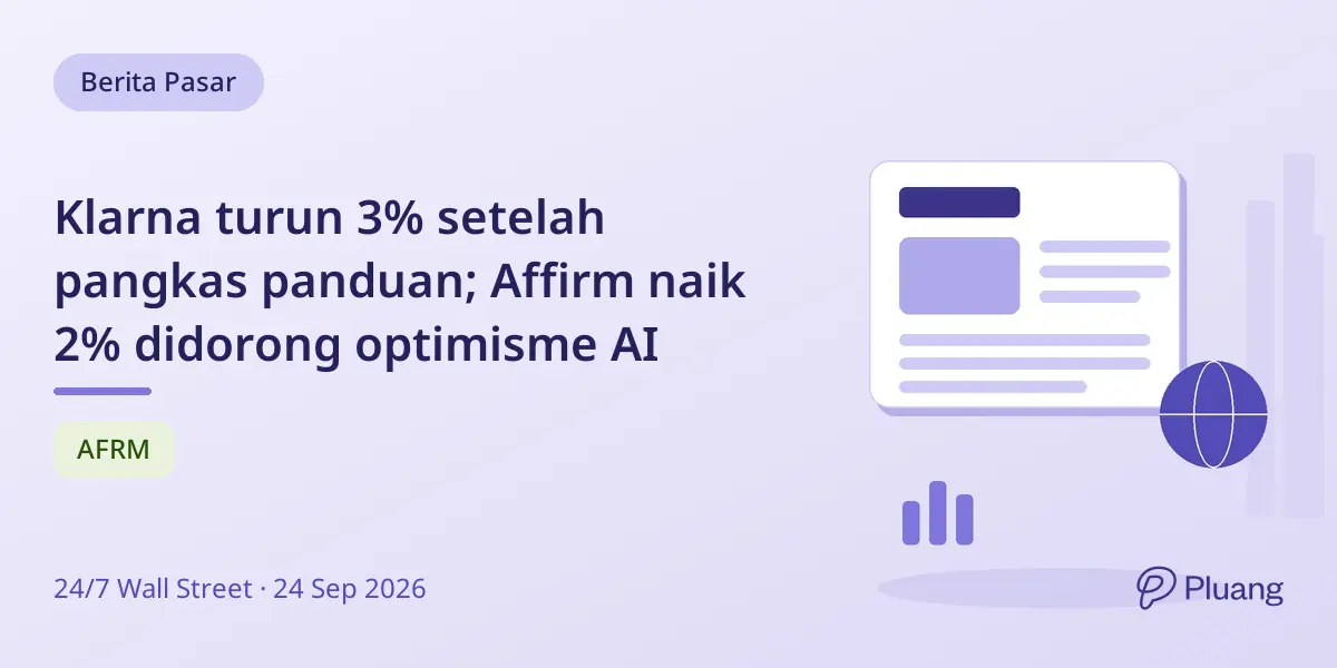 Klarna turun 3% setelah pangkas panduan; Affirm naik 2% didorong optimisme AI