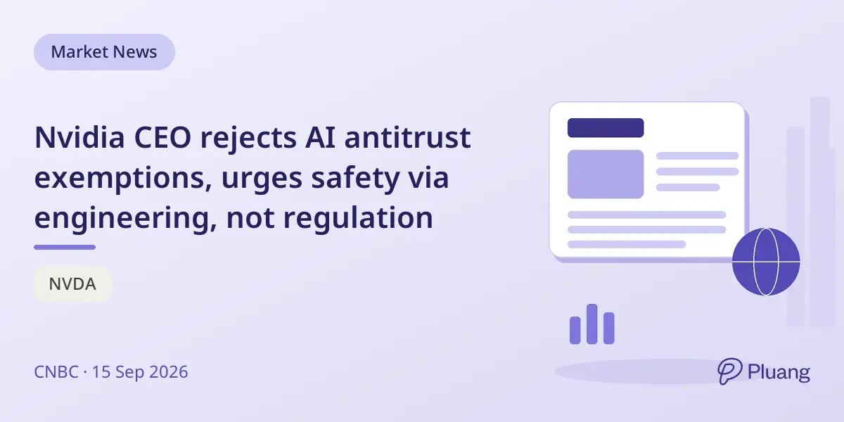 Nvidia CEO rejects AI antitrust exemptions, urges safety via engineering, not regulation