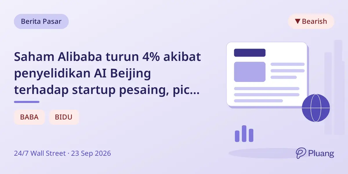 Saham Alibaba turun 4% akibat penyelidikan AI Beijing terhadap startup pesaing, picu kekhawatiran regulasi.
